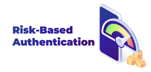 What is Risk-Based Authentication and why banks should implement it?